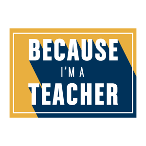 Design that says 'Because I'm a teacher'